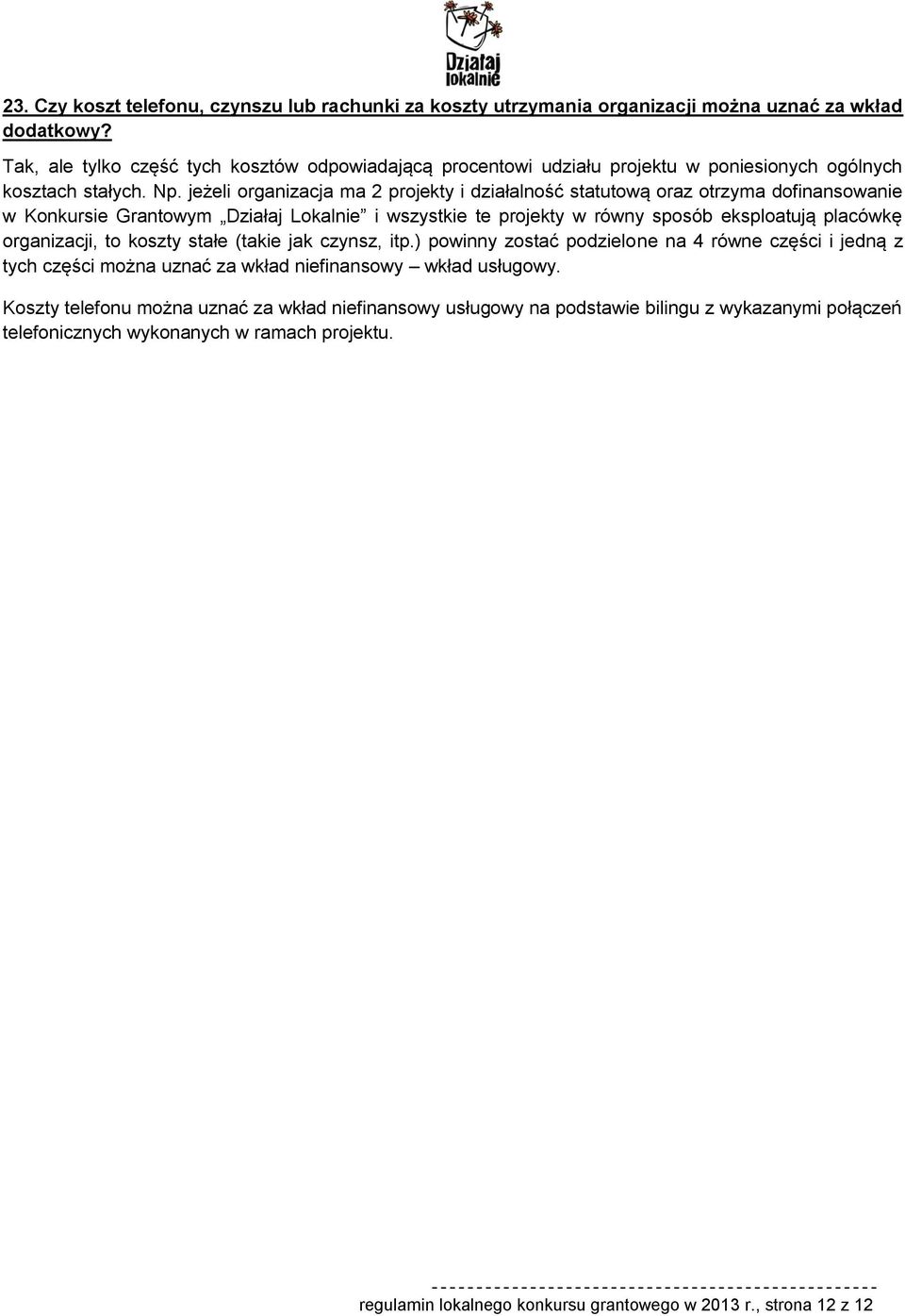 jeżeli organizacja ma 2 projekty i działalność statutową oraz otrzyma dofinansowanie w Konkursie Grantowym Działaj Lokalnie i wszystkie te projekty w równy sposób eksploatują placówkę organizacji, to