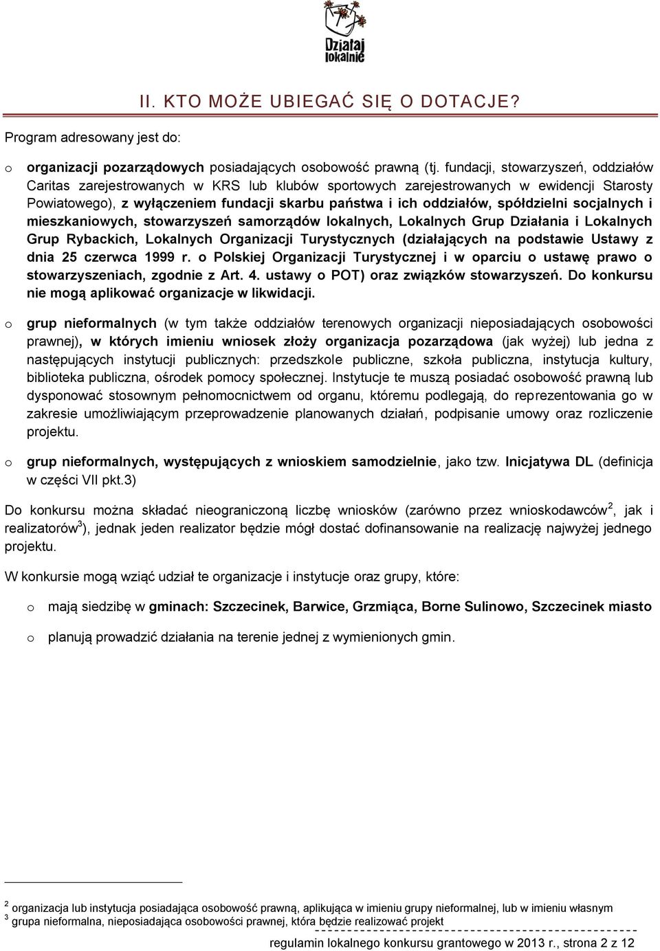 spółdzielni socjalnych i mieszkaniowych, stowarzyszeń samorządów lokalnych, Lokalnych Grup Działania i Lokalnych Grup Rybackich, Lokalnych Organizacji Turystycznych (działających na podstawie Ustawy