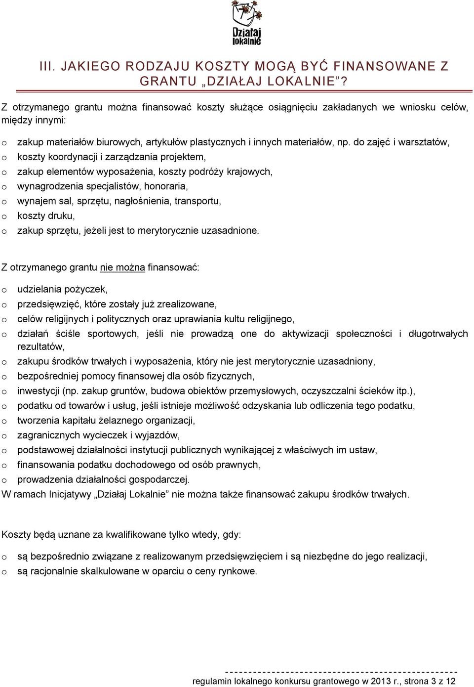 do zajęć i warsztatów, o koszty koordynacji i zarządzania projektem, o zakup elementów wyposażenia, koszty podróży krajowych, o wynagrodzenia specjalistów, honoraria, o wynajem sal, sprzętu,