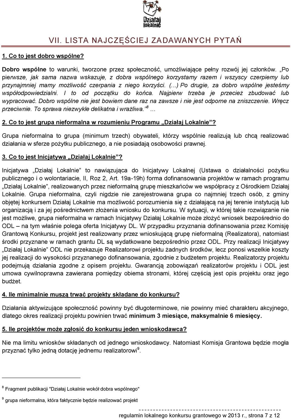 ..) Po drugie, za dobro wspólne jesteśmy współodpowiedzialni. I to od początku do końca. Najpierw trzeba je przecież zbudować lub wypracować.
