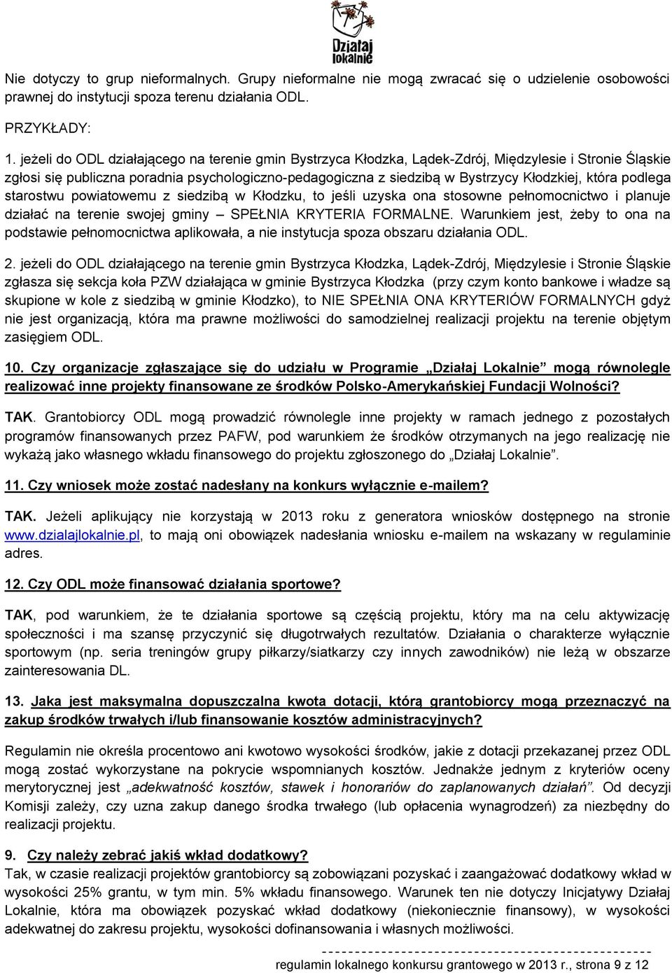 która podlega starostwu powiatowemu z siedzibą w Kłodzku, to jeśli uzyska ona stosowne pełnomocnictwo i planuje działać na terenie swojej gminy SPEŁNIA KRYTERIA FORMALNE.