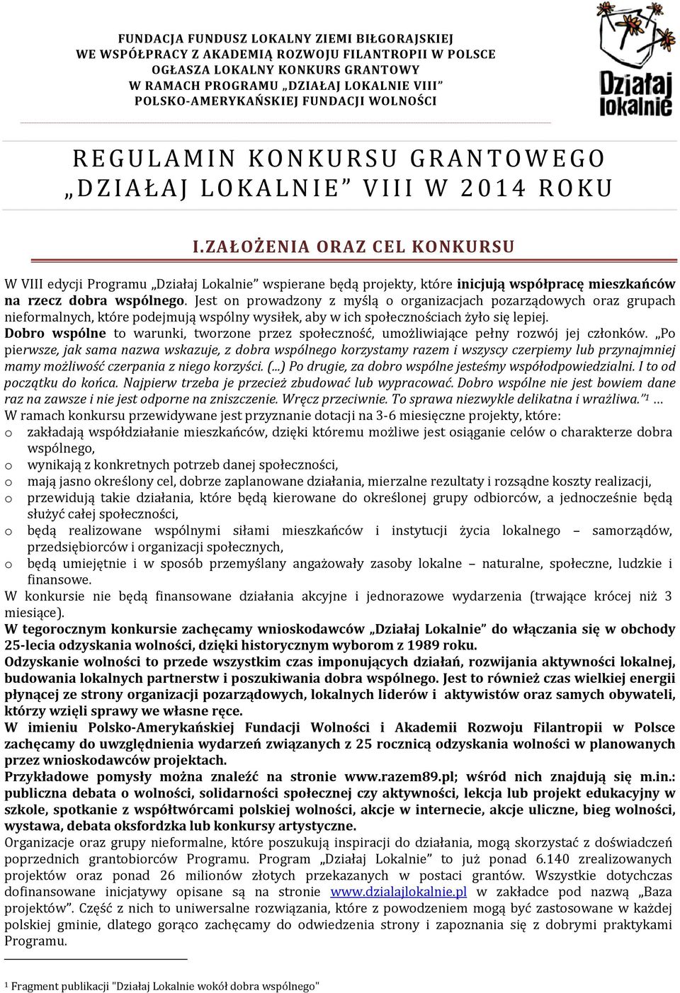 ZAŁOŻENIA ORAZ CEL KONKURSU W VIII edycji Programu Działaj Lokalnie wspierane będą projekty, które inicjują współpracę mieszkańców na rzecz dobra wspólnego.