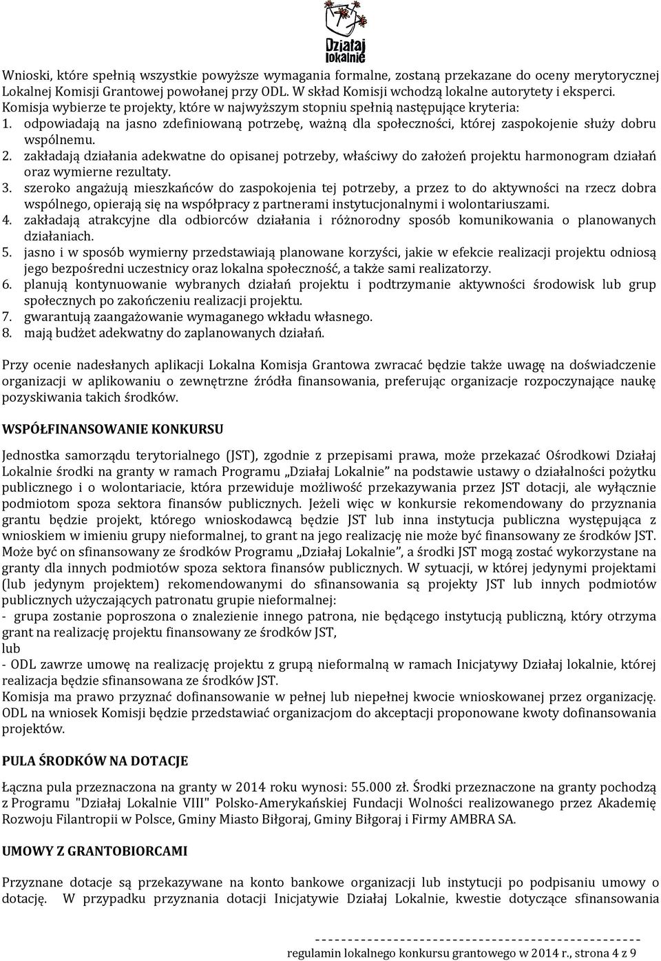 odpowiadają na jasno zdefiniowaną potrzebę, ważną dla społeczności, której zaspokojenie służy dobru wspólnemu. 2.