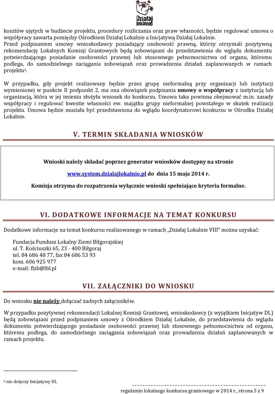 potwierdzającego posiadanie osobowości prawnej lub stosownego pełnomocnictwa od organu, któremu podlega, do samodzielnego zaciągania zobowiązań oraz prowadzenia działań zaplanowanych w ramach