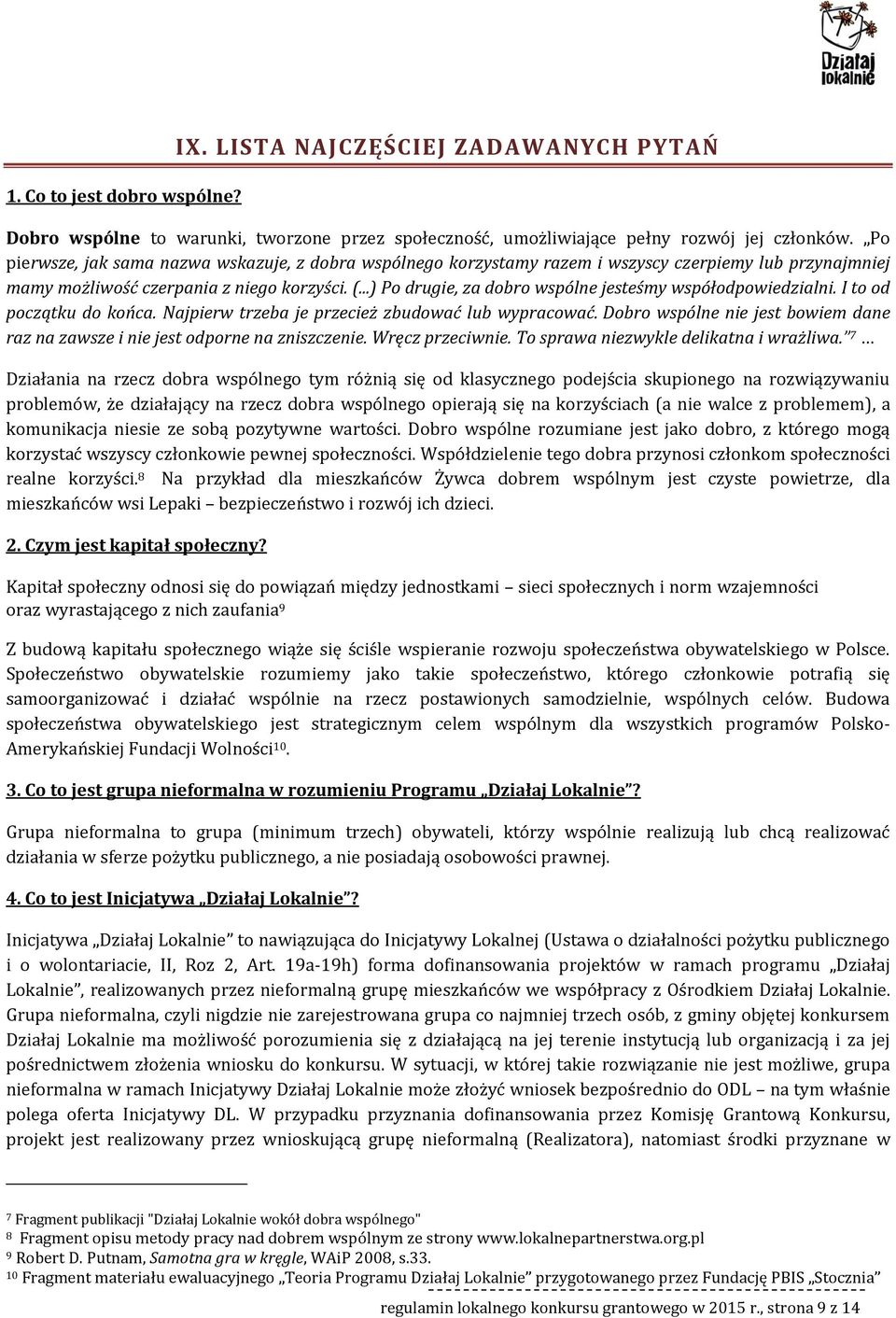 ..) P drugie, za dbr wspólne jesteśmy współdpwiedzialni. I t d pczątku d kńca. Najpierw trzeba je przecież zbudwać lub wypracwać.