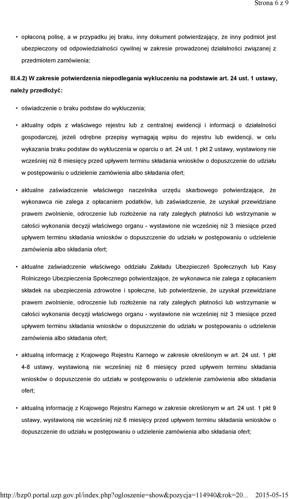 1 ustawy, należy przedłożyć: oświadczenie o braku podstaw do wykluczenia; aktualny odpis z właściwego rejestru lub z centralnej ewidencji i informacji o działalności gospodarczej, jeżeli odrębne