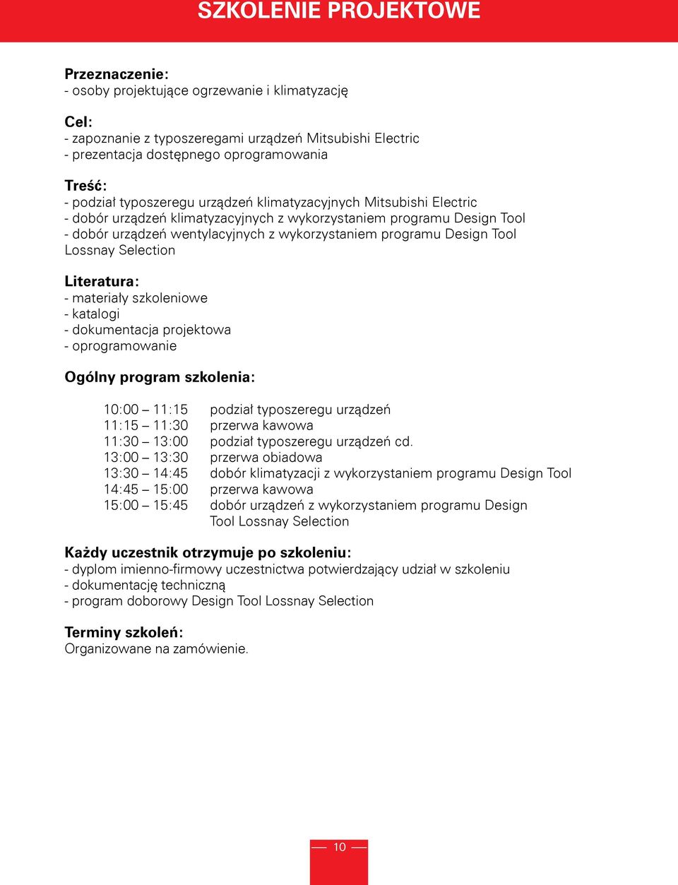 Design Tool Lossnay Selection Literatura: - materiały szkoleniowe - katalogi - dokumentacja projektowa - oprogramowanie Ogólny program szkolenia: 10:00 11:15 podział typoszeregu urządzeń 11:15 11:30