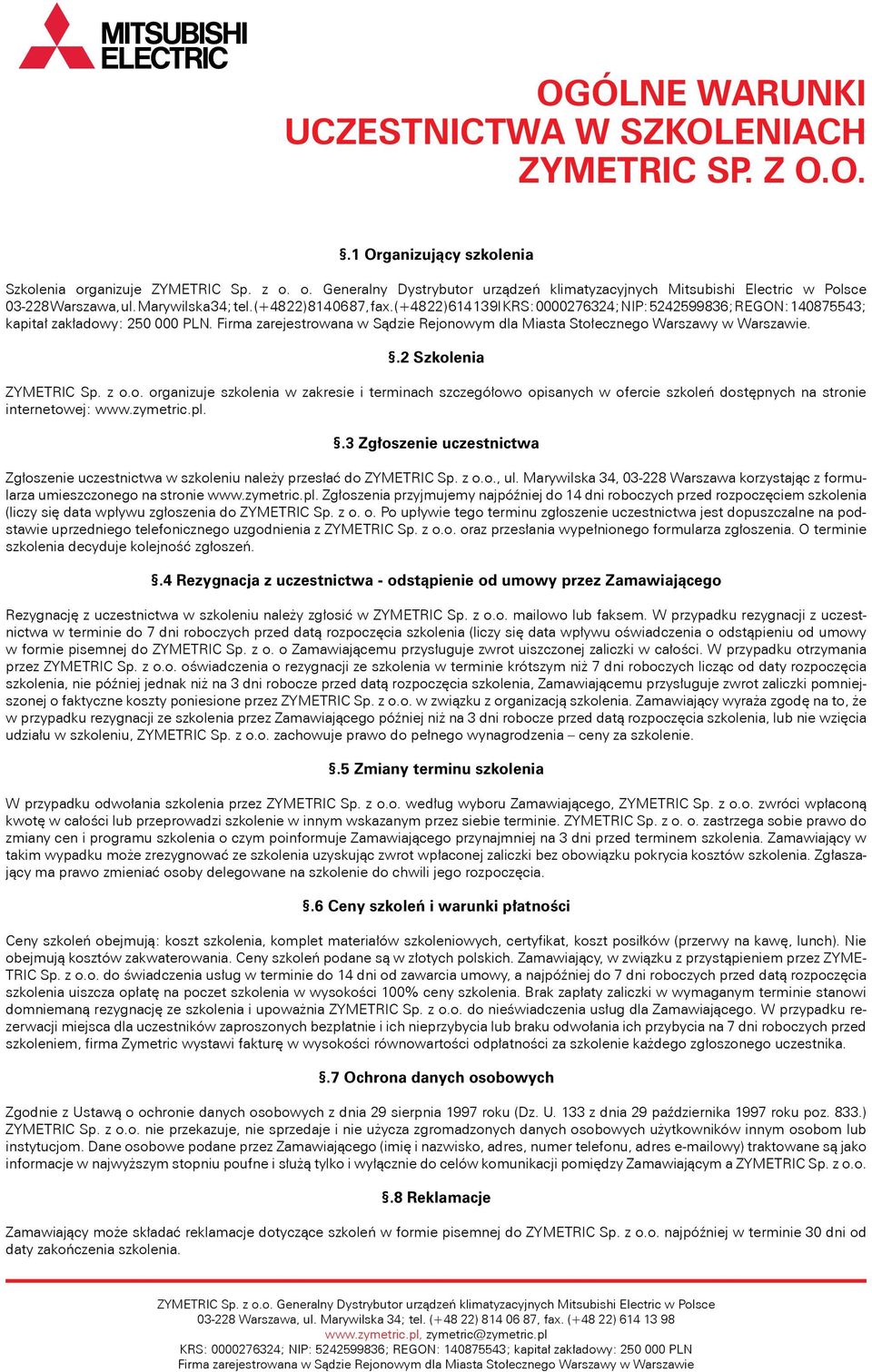 Firma zarejestrowana w Sądzie Rejonowym dla Miasta Stołecznego Warszawy w Warszawie..2 Szkolenia ZYMETRIC Sp. z o.o. organizuje szkolenia w zakresie i terminach szczegółowo opisanych w ofercie szkoleń dostępnych na stronie internetowej: www.