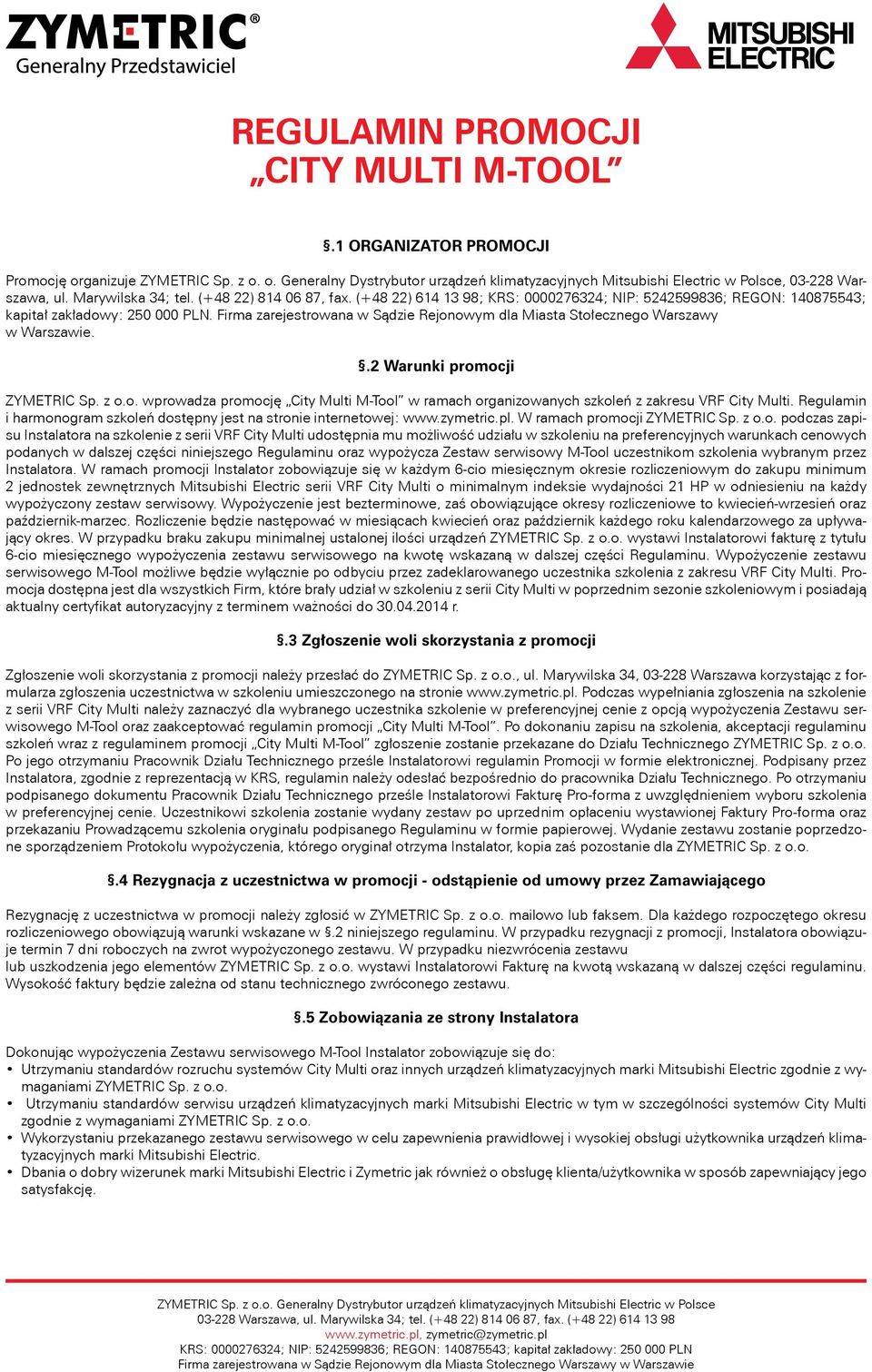 Firma zarejestrowana w Sądzie Rejonowym dla Miasta Stołecznego Warszawy w Warszawie..2 Warunki promocji ZYMETRIC Sp. z o.o. wprowadza promocję City Multi M-Tool w ramach organizowanych szkoleń z zakresu VRF City Multi.