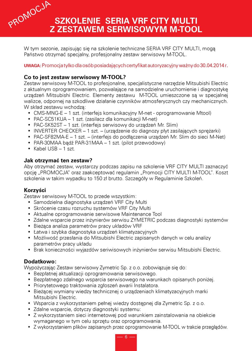 Zestaw serwisowy M-TOOL to profesjonalne, specjalistyczne narzędzie Mitsubishi Electric z aktualnym oprogramowaniem, pozwalające na samodzielne uruchomienie i diagnostykę urządzeń Mitsubishi Electric.