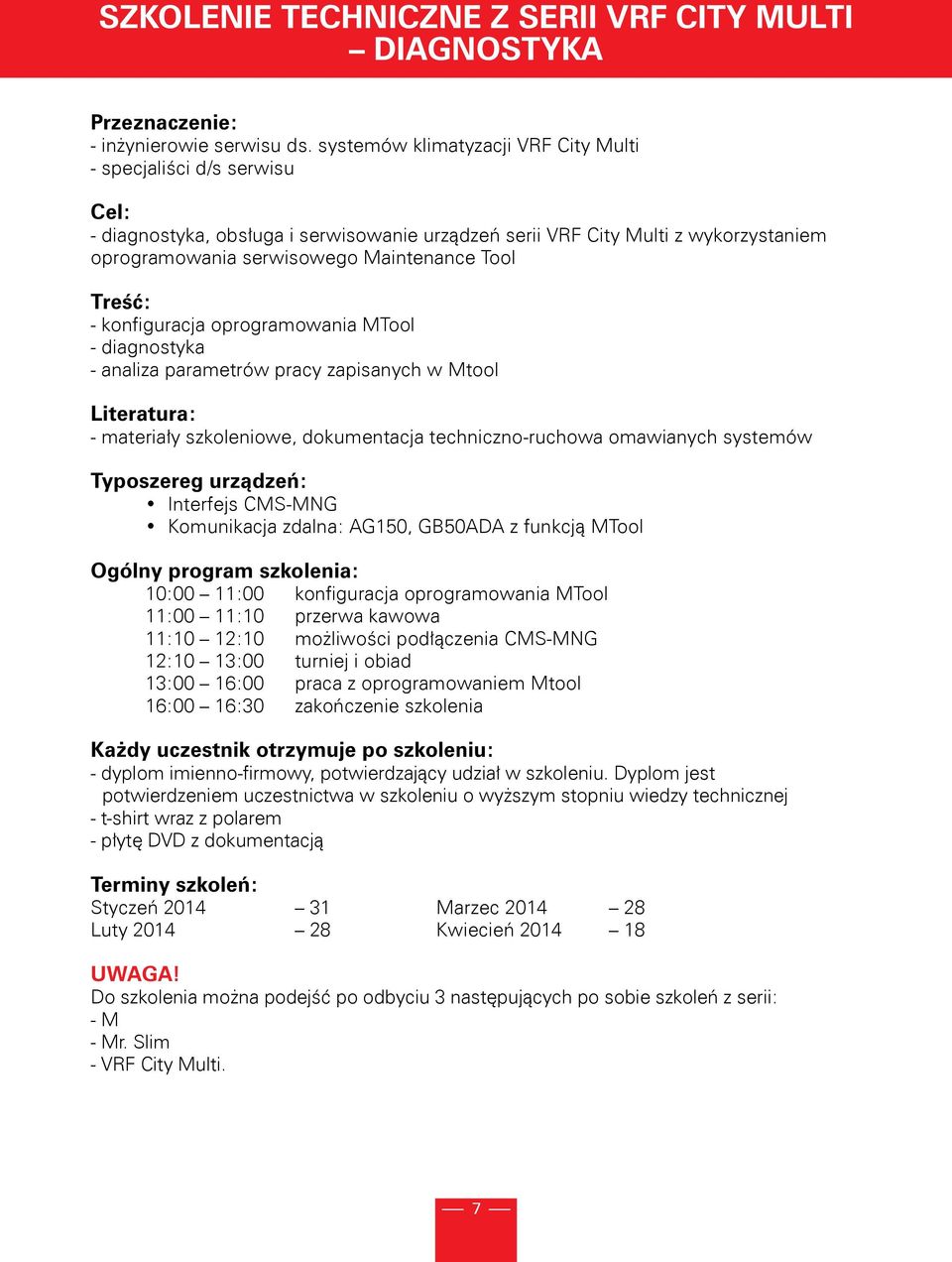 Treść: - konfiguracja oprogramowania MTool - diagnostyka - analiza parametrów pracy zapisanych w Mtool Literatura: - materiały szkoleniowe, dokumentacja techniczno-ruchowa omawianych systemów