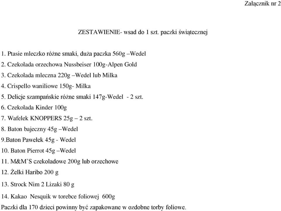 Delicje szampańskie różne smaki 147g-Wedel - 2 szt. 6. Czekolada Kinder 100g 7. Wafelek KNOPPERS 25g 2 szt. 8. Baton bajeczny 45g Wedel 9.