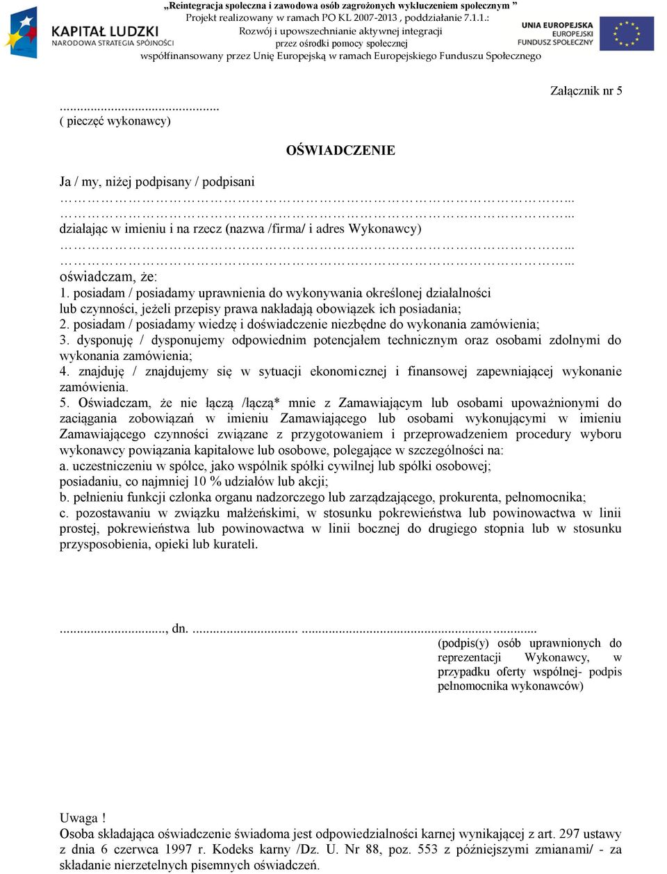 posiadam / posiadamy uprawnienia do wykonywania określonej działalności lub czynności, jeżeli przepisy prawa nakładają obowiązek ich posiadania; 2.