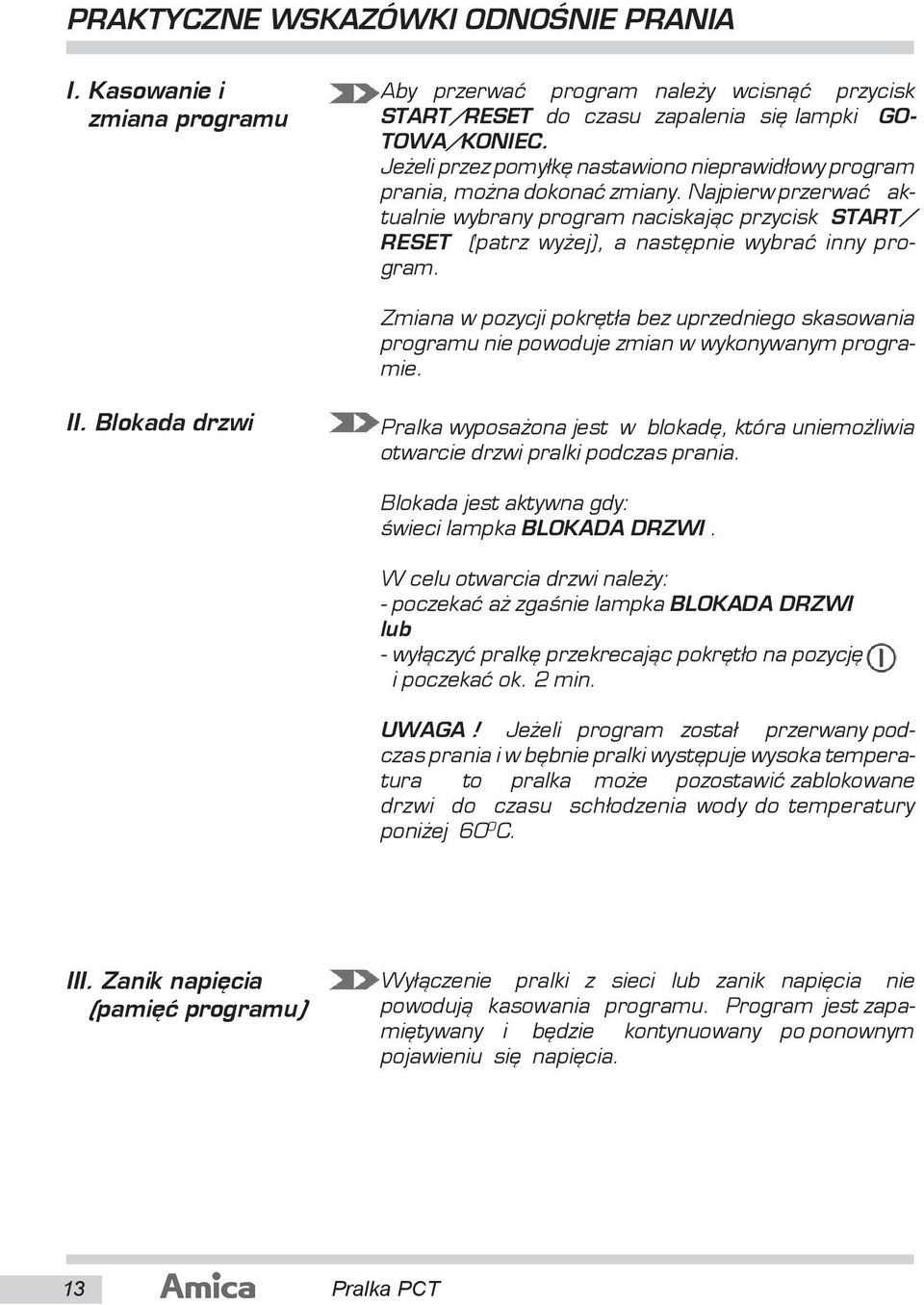Najpierw przerwaæ aktu al nie wybrany pro gram na ci ska j¹c przy cisk START/ RESET (patrz wy ej), a na stêp nie wy braæ inny program.