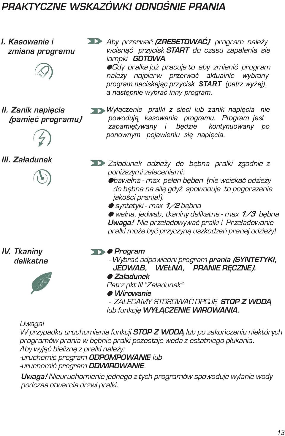 OGdy pralka ju pracuje to aby zmieniæ program nale y najpierw przerwać aktualnie wybrany program naciskając przycisk START (patrz wyżej), a następnie wybrać inny program.