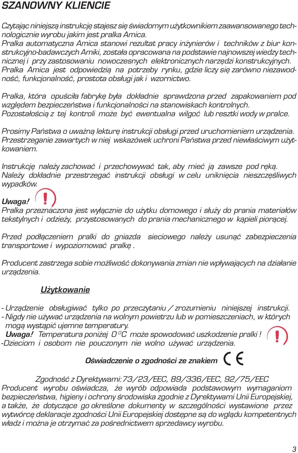 nowoczesnych elektronicznych narzêdzi konstrukcyjnych. Pralka Amica jest odpowiedzi¹ na potrzeby rynku, gdzie liczy siê zarówno niezawodnoœæ, funkcjonalnoœæ, prostota obs³ugi jak i wzornictwo.