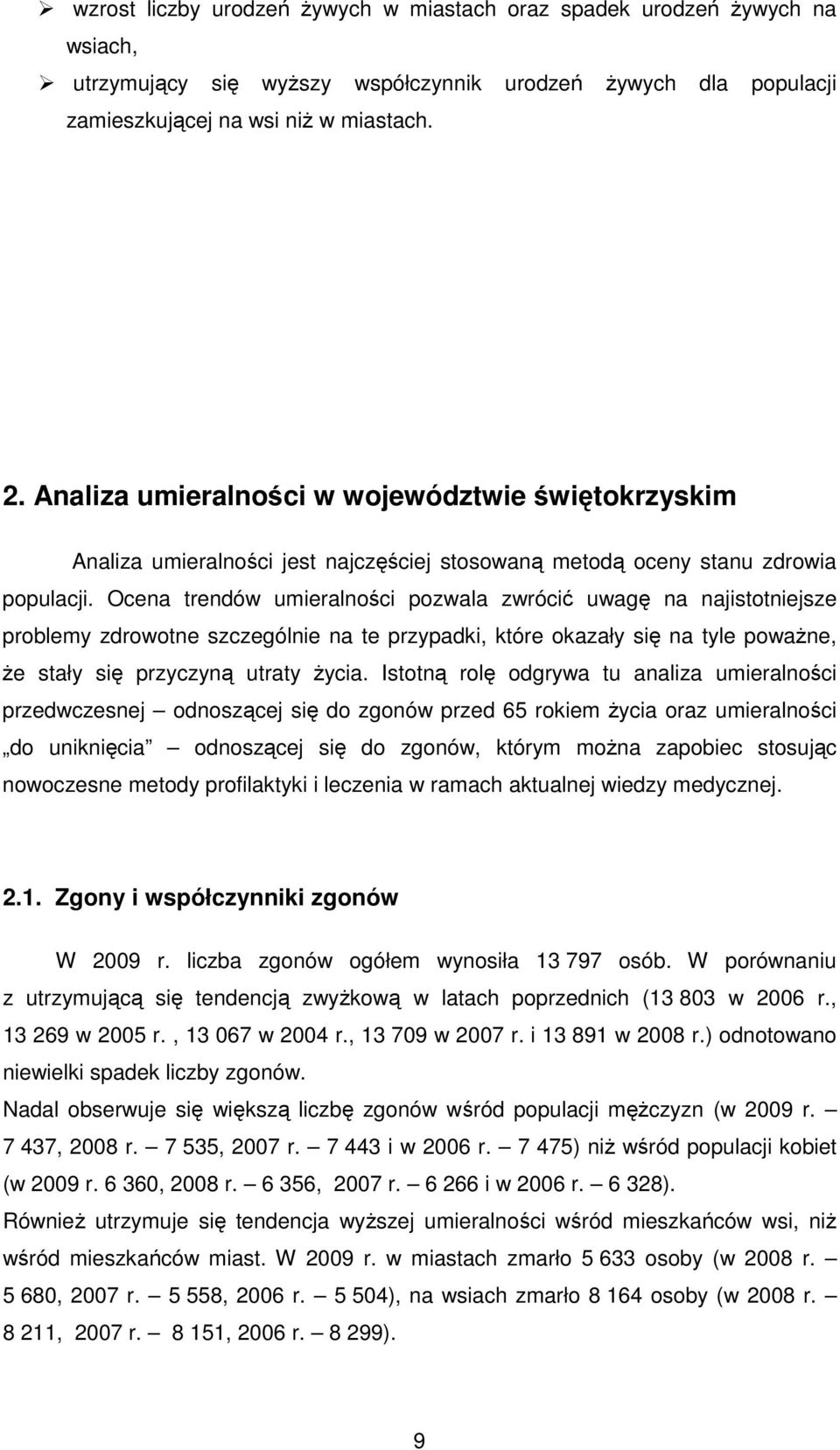 Ocena trendów umieralności pozwala zwrócić uwagę na najistotniejsze problemy zdrowotne szczególnie na te przypadki, które okazały się na tyle poważne, że stały się przyczyną utraty życia.