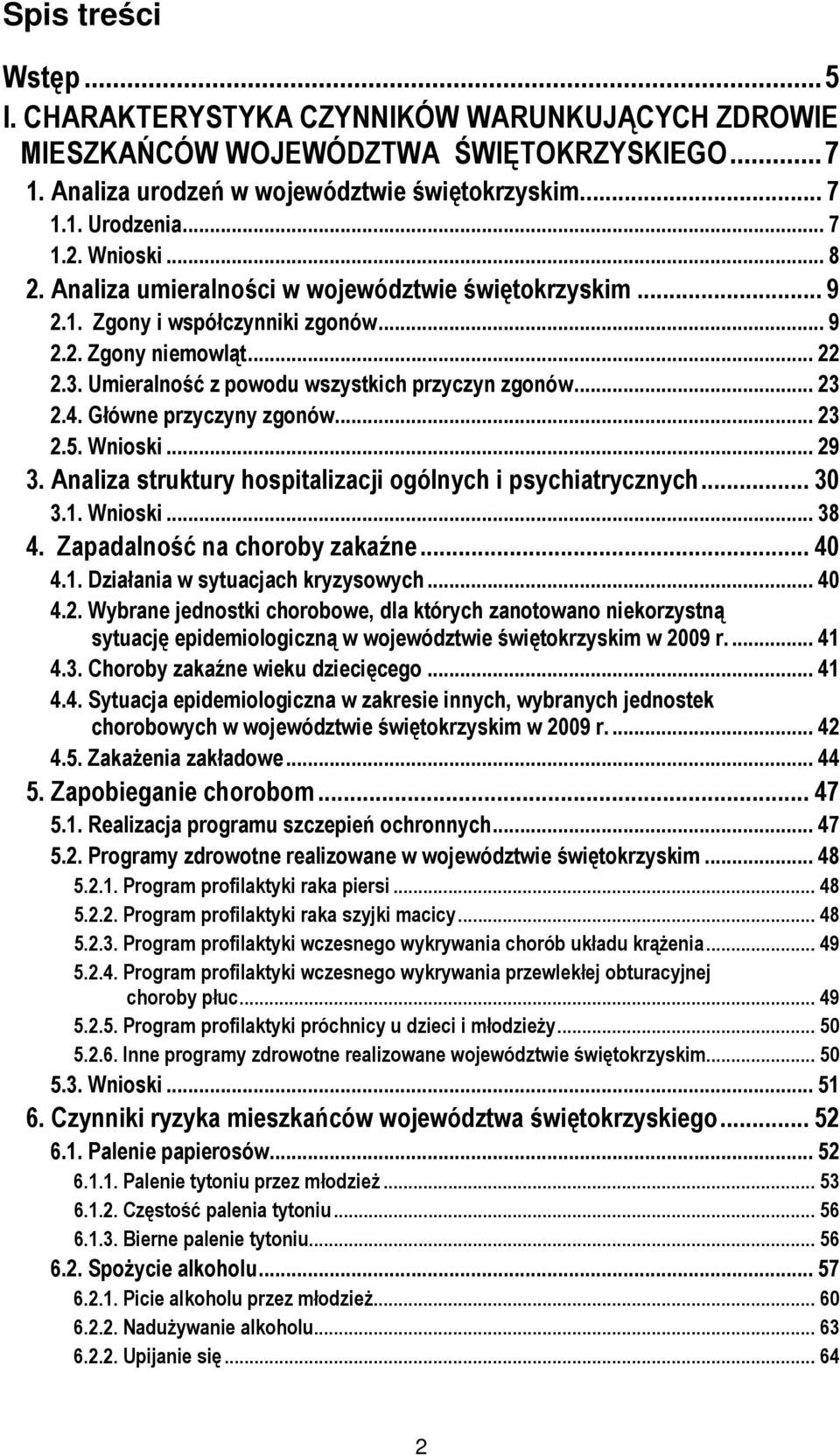 4. Główne przyczyny zgonów... 23 2.5. Wnioski... 29 3. Analiza struktury hospitalizacji ogólnych i psychiatrycznych... 3 3.1. Wnioski... 38 4. Zapadalność na choroby zakaźne... 4 4.1. Działania w sytuacjach kryzysowych.