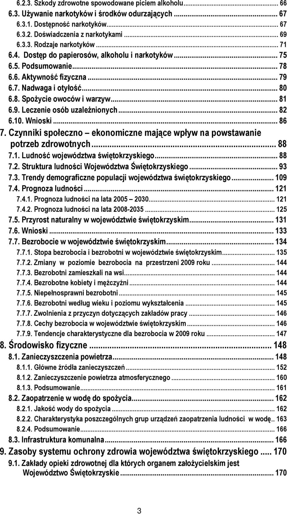 .. 82 6.1. Wnioski... 86 7. Czynniki społeczno ekonomiczne mające wpływ na powstawanie potrzeb zdrowotnych... 88 7.1. Ludność województwa świętokrzyskiego... 88 7.2. Struktura ludności Województwa Świętokrzyskiego.