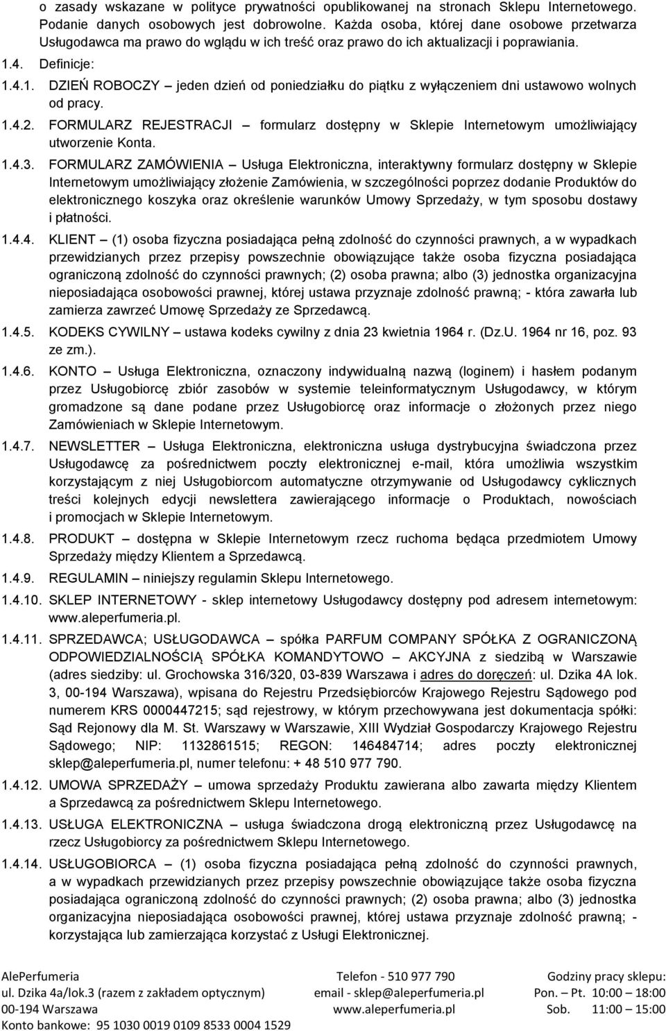 4. Definicje: 1.4.1. DZIEŃ ROBOCZY jeden dzień od poniedziałku do piątku z wyłączeniem dni ustawowo wolnych od pracy. 1.4.2.