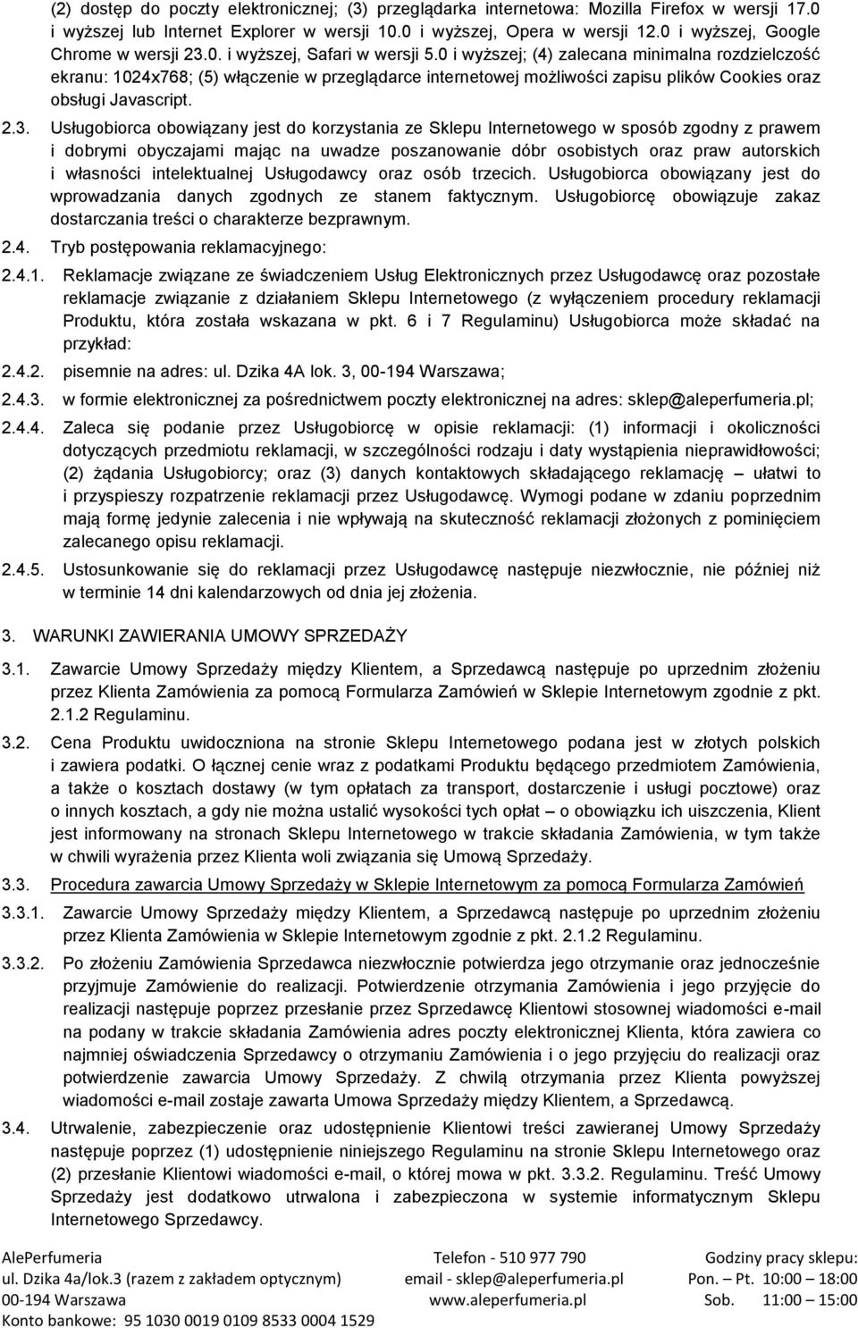 0 i wyższej; (4) zalecana minimalna rozdzielczość ekranu: 1024x768; (5) włączenie w przeglądarce internetowej możliwości zapisu plików Cookies oraz obsługi Javascript. 2.3.