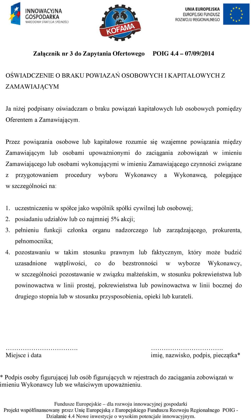 Przez powiązania osobowe lub kapitałowe rozumie się wzajemne powiązania między Zamawiającym lub osobami upoważnionymi do zaciągania zobowiązań w imieniu Zamawiającego lub osobami wykonującymi w