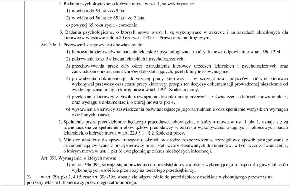 39c i 39d, 2) pokrywania kosztów badań lekarskich i psychologicznych, 3) przechowywania przez cały okres zatrudnienia kierowcy orzeczeń lekarskich i psychologicznych oraz zaświadczeń o ukończeniu