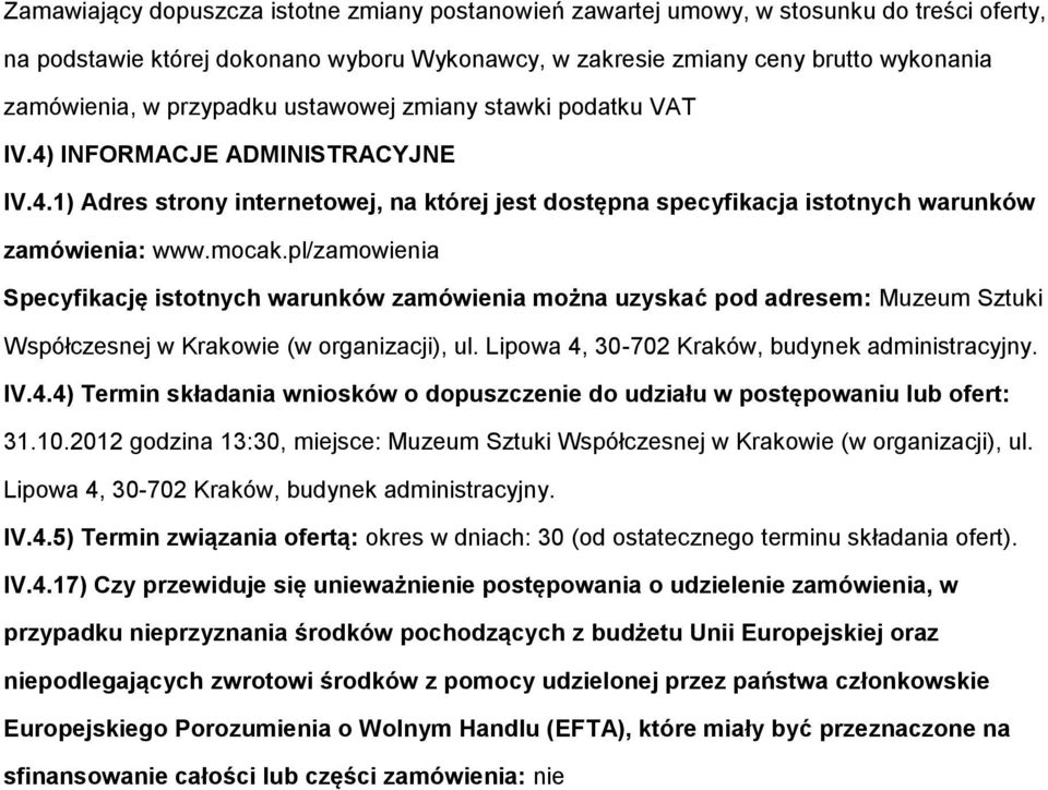 pl/zamwienia Specyfikację isttnych warunków zamówienia mżna uzyskać pd adresem: Muzeum Sztuki Współczesnej w Krakwie (w rganizacji), ul. Lipwa 4,