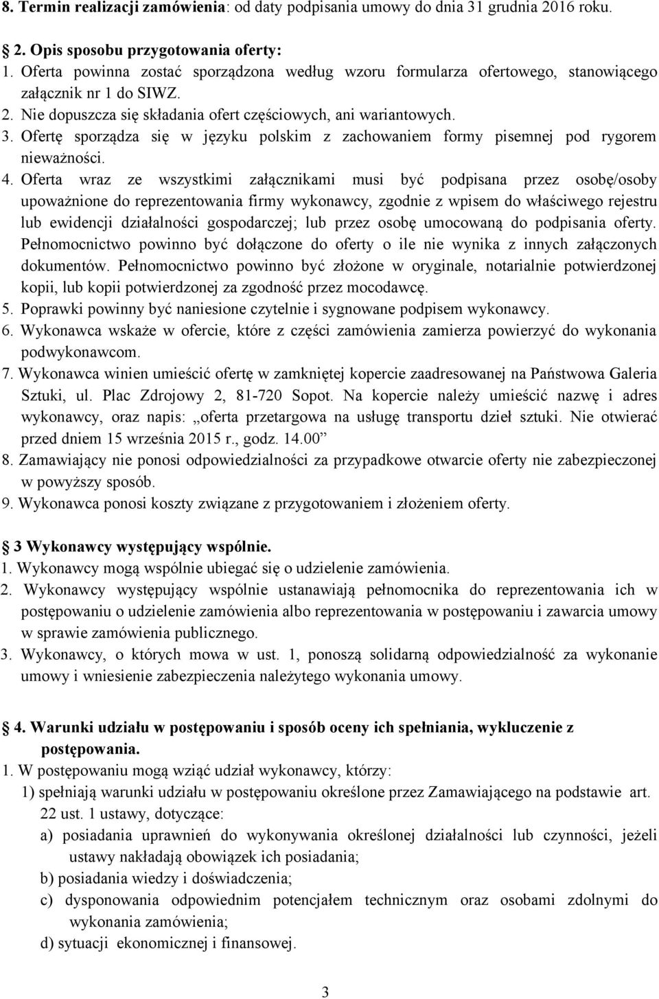 Ofertę sporządza się w języku polskim z zachowaniem formy pisemnej pod rygorem nieważności. 4.