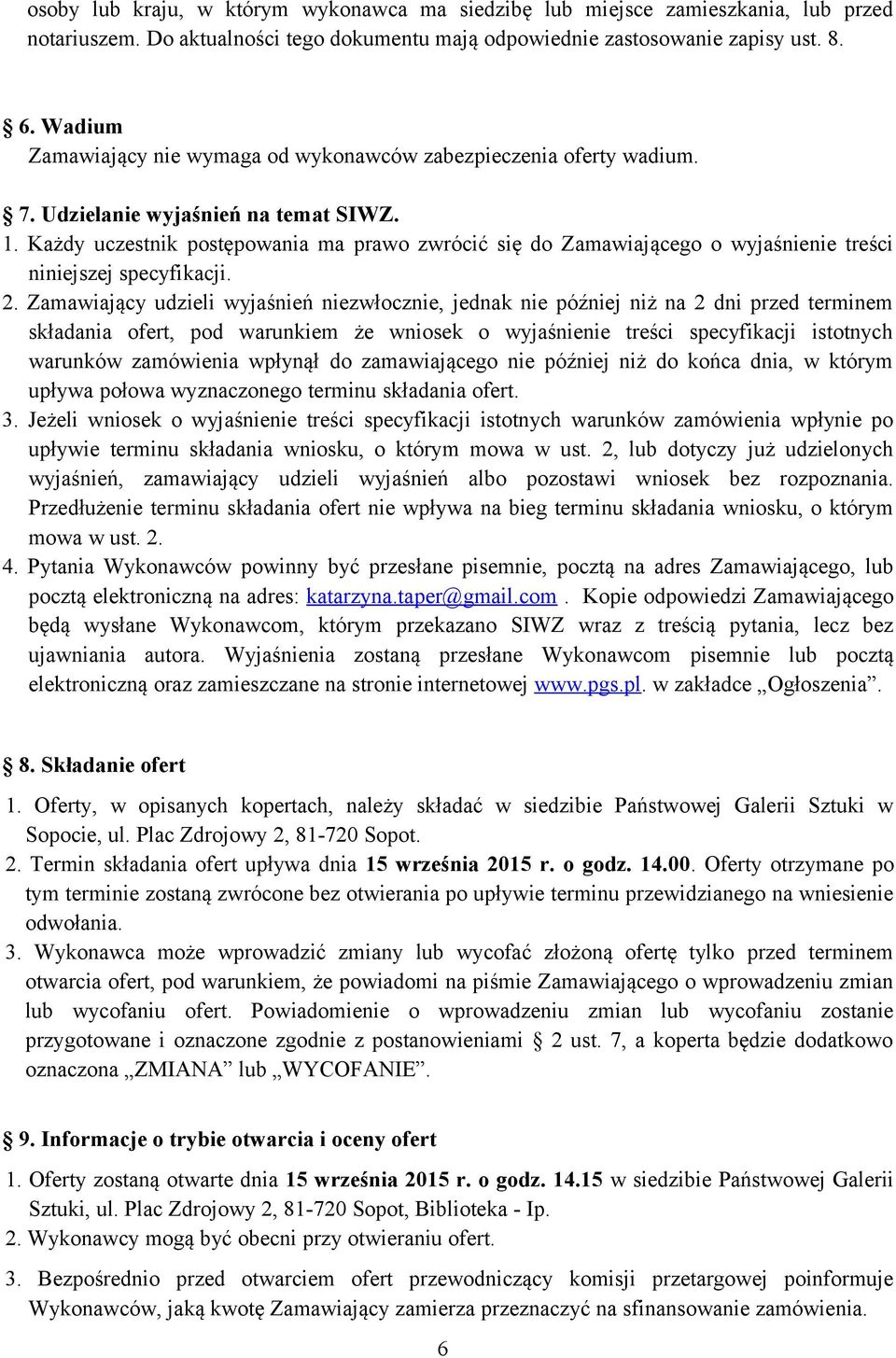 Każdy uczestnik postępowania ma prawo zwrócić się do Zamawiającego o wyjaśnienie treści niniejszej specyfikacji. 2.