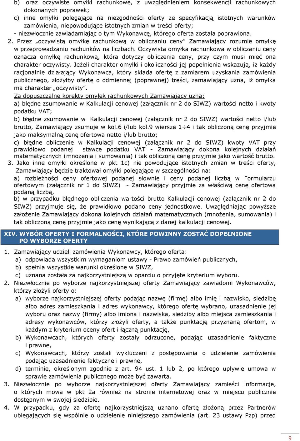 Przez oczywistą omyłkę rachunkową w obliczaniu ceny Zamawiający rozumie omyłkę w przeprowadzaniu rachunków na liczbach.