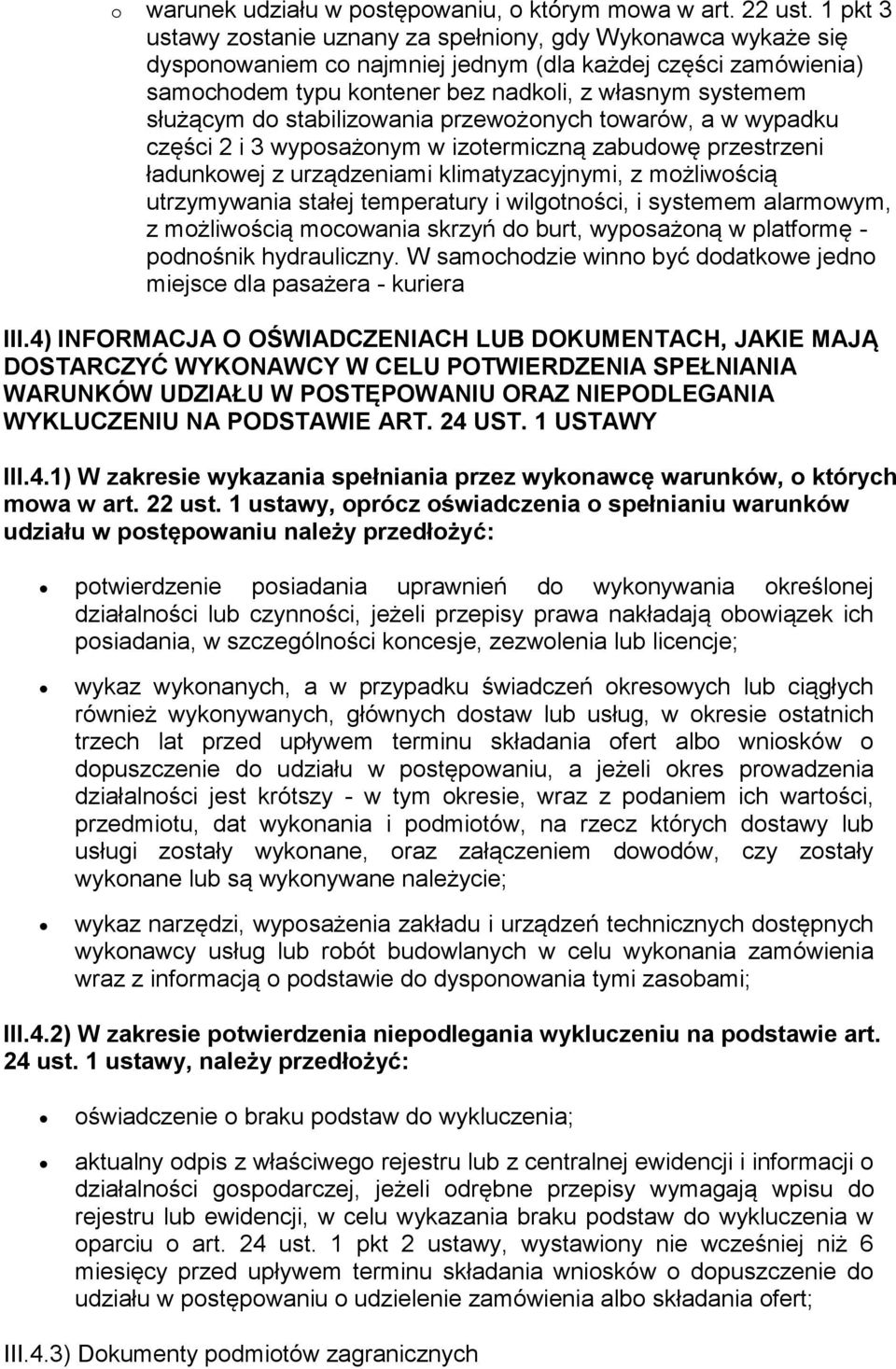 do stabilizowania przewożonych towarów, a w wypadku części 2 i 3 wyposażonym w izotermiczną zabudowę przestrzeni ładunkowej z urządzeniami klimatyzacyjnymi, z możliwością utrzymywania stałej