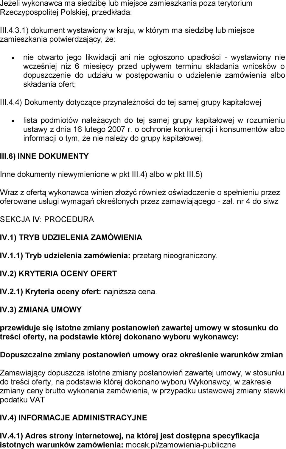 przed upływem terminu składania wniosków o dopuszczenie do udziału w postępowaniu o udzielenie zamówienia albo składania ofert; III.4.