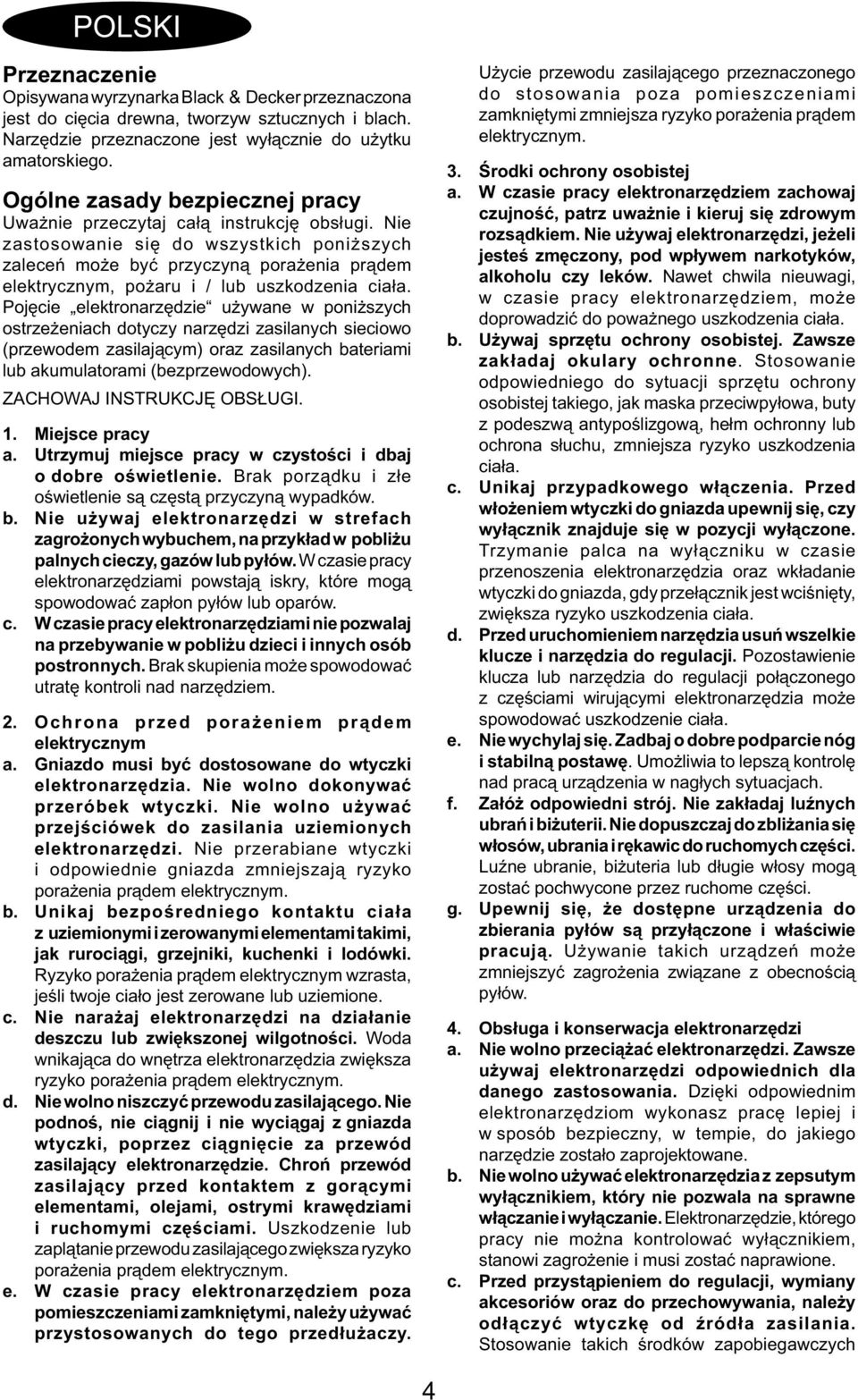 Nie zastosowanie się do wszystkich poniższych zaleceń może być przyczyną porażenia prądem elektrycznym, pożaru i / lub uszkodzenia ciała.