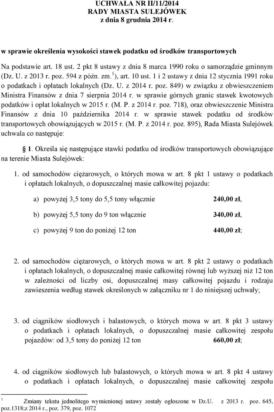 U. z 2014 r. poz. 849) w związku z obwieszczeniem Ministra Finansów z dnia 7 sierpnia 2014 r. w sprawie górnych granic stawek kwotowych podatków i opłat lokalnych w 2015 r. (M. P. z 2014 r. poz. 718), oraz obwieszczenie Ministra Finansów z dnia 10 października 2014 r.