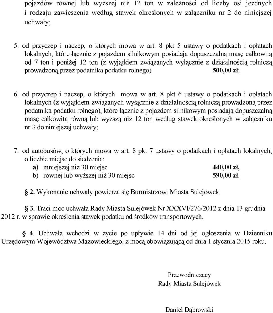 8 pkt 5 ustawy o podatkach i opłatach lokalnych, które łącznie z pojazdem silnikowym posiadają dopuszczalną masę całkowitą od 7 ton i poniżej 12 ton (z wyjątkiem związanych wyłącznie z działalnością