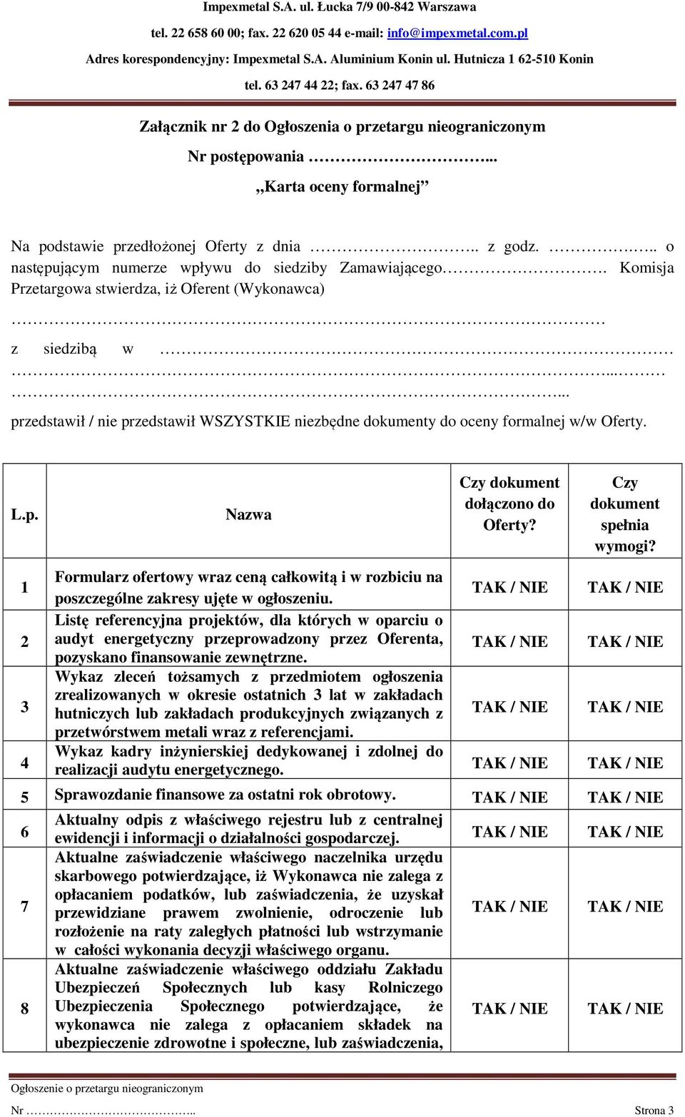 Czy dokument spełnia wymogi? Formularz ofertowy wraz ceną całkowitą i w rozbiciu na poszczególne zakresy ujęte w ogłoszeniu.