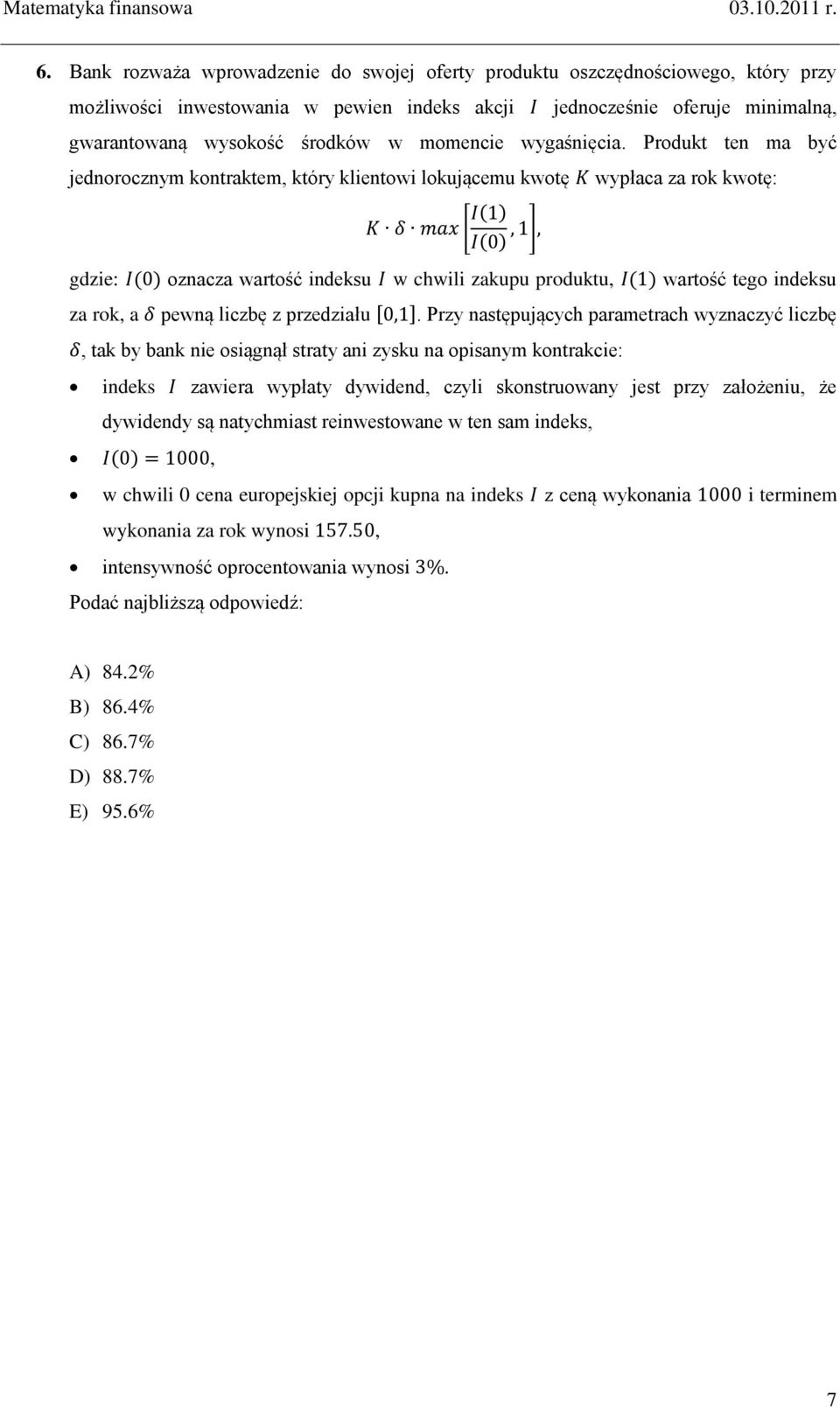 Produkt ten ma być jednorocznym kontraktem, który klientowi lokującemu kwotę gdzie: ( ) oznacza wartość indeksu [ ( ) ( ) ] wypłaca za rok kwotę: w chwili zakupu produktu, ( ) wartość tego indeksu za