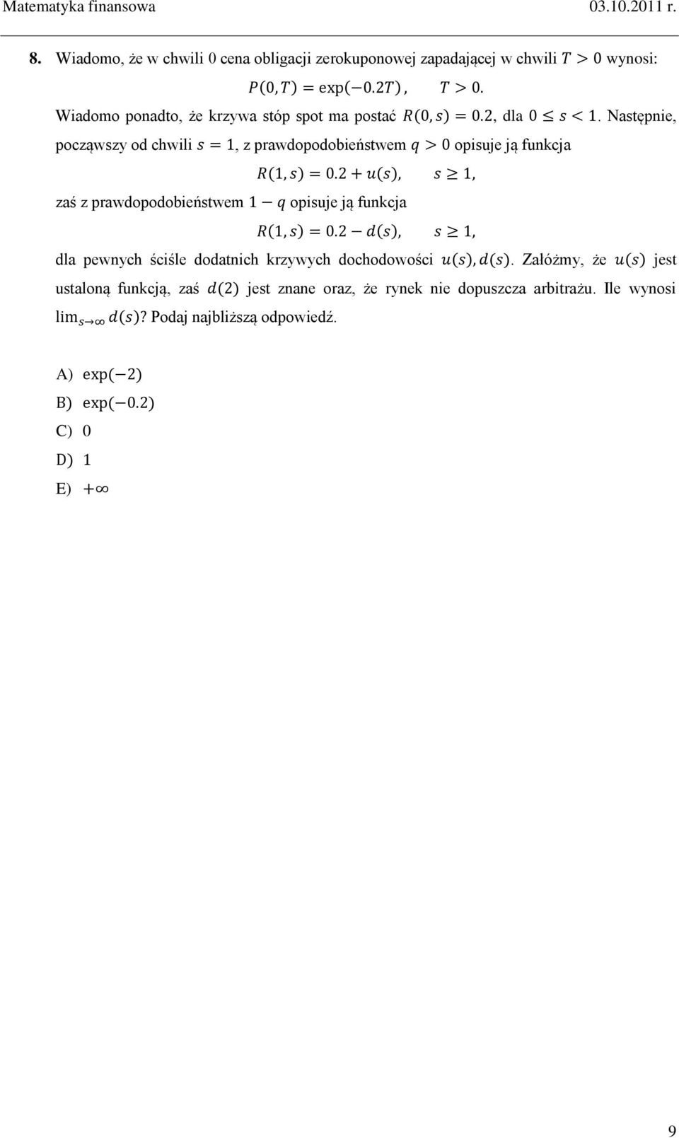 Następnie, począwszy od chwili, z prawdopodobieństwem opisuje ją funkcja ( ) ( ) zaś z prawdopodobieństwem opisuje ją funkcja (