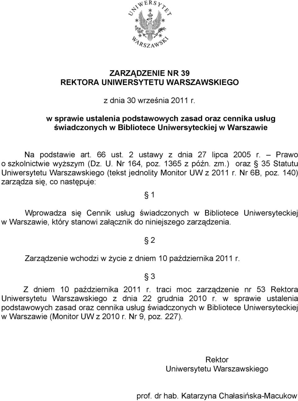 Prawo o szkolnictwie wyższym (Dz. U. Nr 164, poz. 1365 z późn. zm.) oraz 35 Statutu Uniwersytetu Warszawskiego (tekst jednolity Monitor UW z 2011 r. Nr 6B, poz.