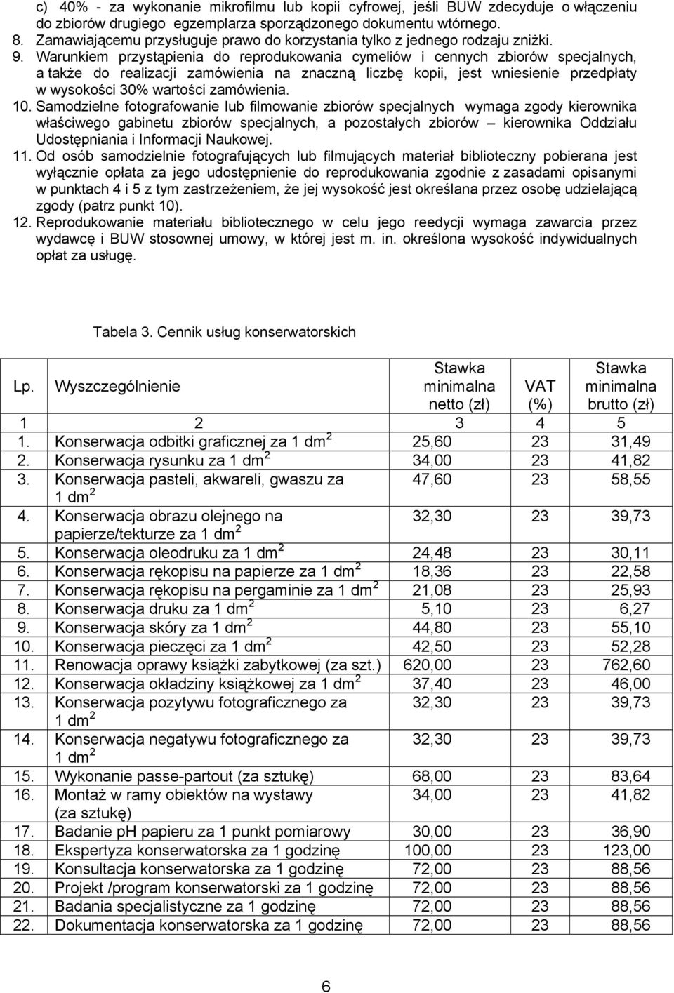 Warunkiem przystąpienia do reprodukowania cymeliów i cennych zbiorów specjalnych, a także do realizacji zamówienia na znaczną liczbę kopii, jest wniesienie przedpłaty w wysokości 30% wartości