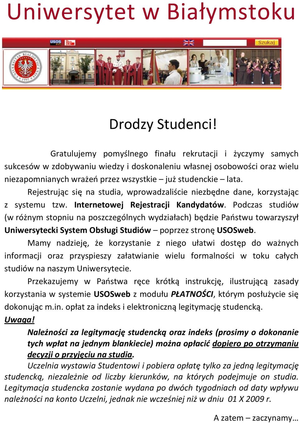 Rejestrując się na studia, wprowadzaliście niezbędne dane, korzystając z systemu tzw. Internetowej Rejestracji Kandydatów.