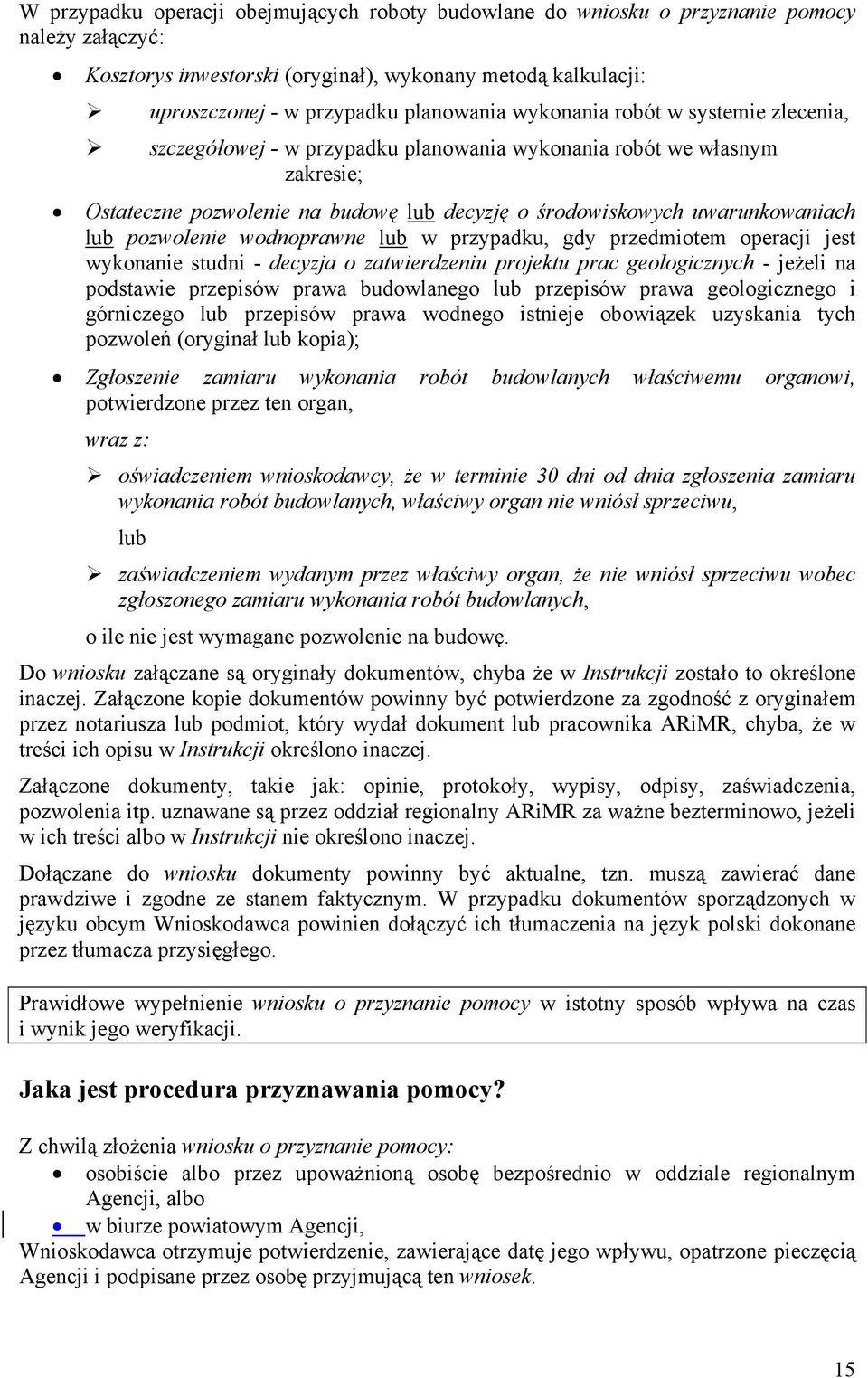 pozwolenie wodnoprawne lub w przypadku, gdy przedmiotem operacji jest wykonanie studni - decyzja o zatwierdzeniu projektu prac geologicznych - jeżeli na podstawie przepisów prawa budowlanego lub