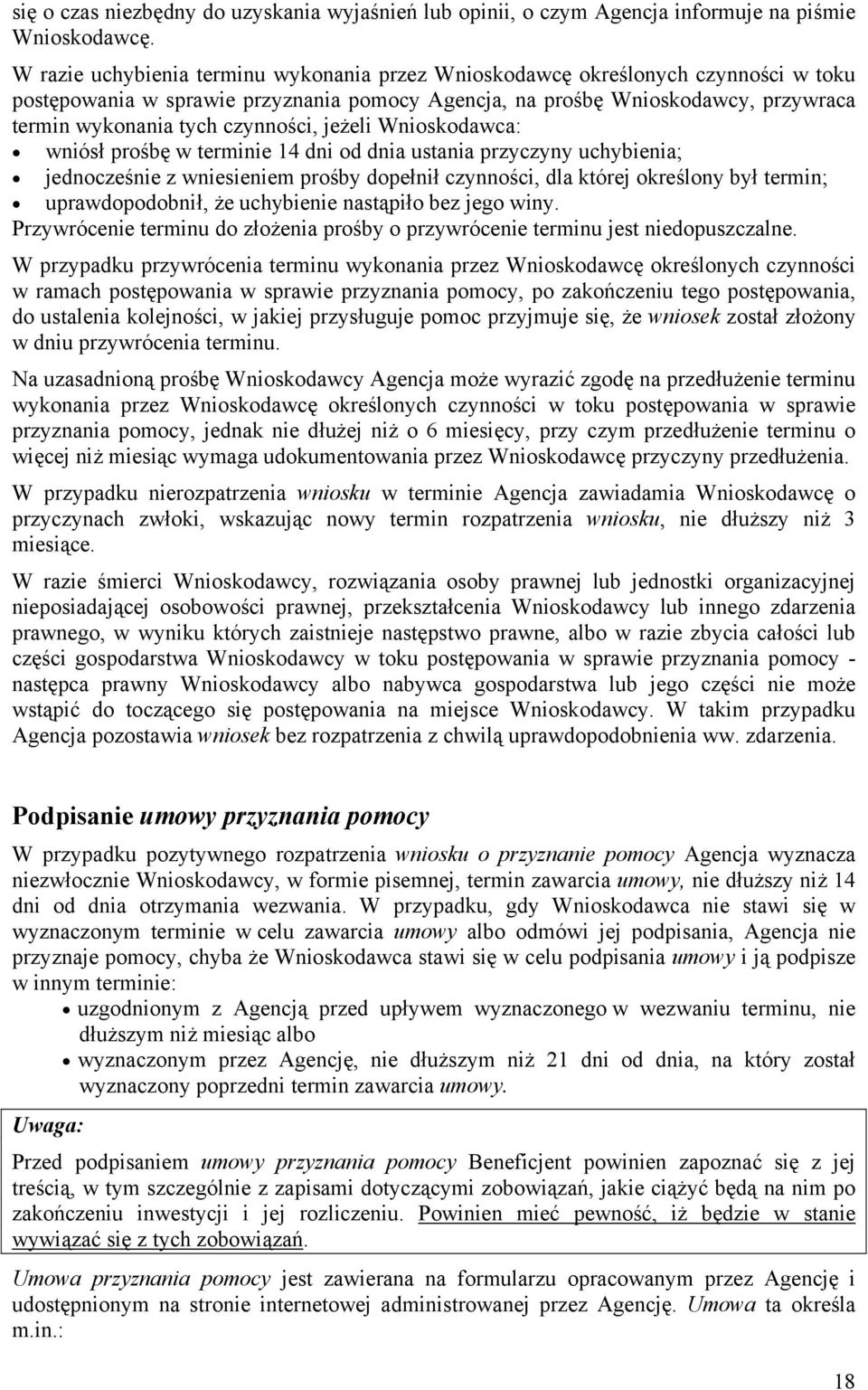 czynności, jeżeli Wnioskodawca: wniósł prośbę w terminie 14 dni od dnia ustania przyczyny uchybienia; jednocześnie z wniesieniem prośby dopełnił czynności, dla której określony był termin;