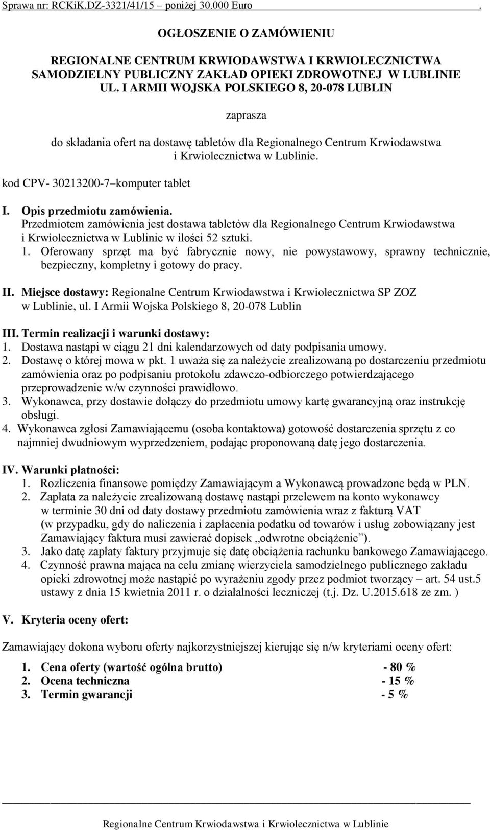 Opis przedmiotu zamówienia. Przedmiotem zamówienia jest dostawa tabletów dla Regionalnego Centrum Krwiodawstwa i Krwiolecznictwa w Lublinie w ilości 52 sztuki. 1.