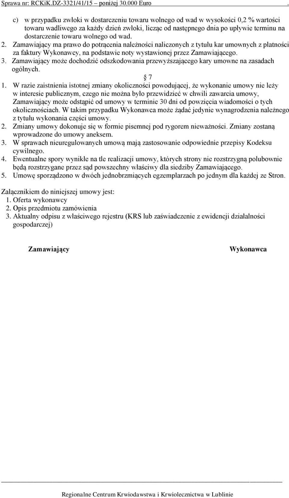 Zamawiający może dochodzić odszkodowania przewyższającego kary umowne na zasadach ogólnych. 7 1.
