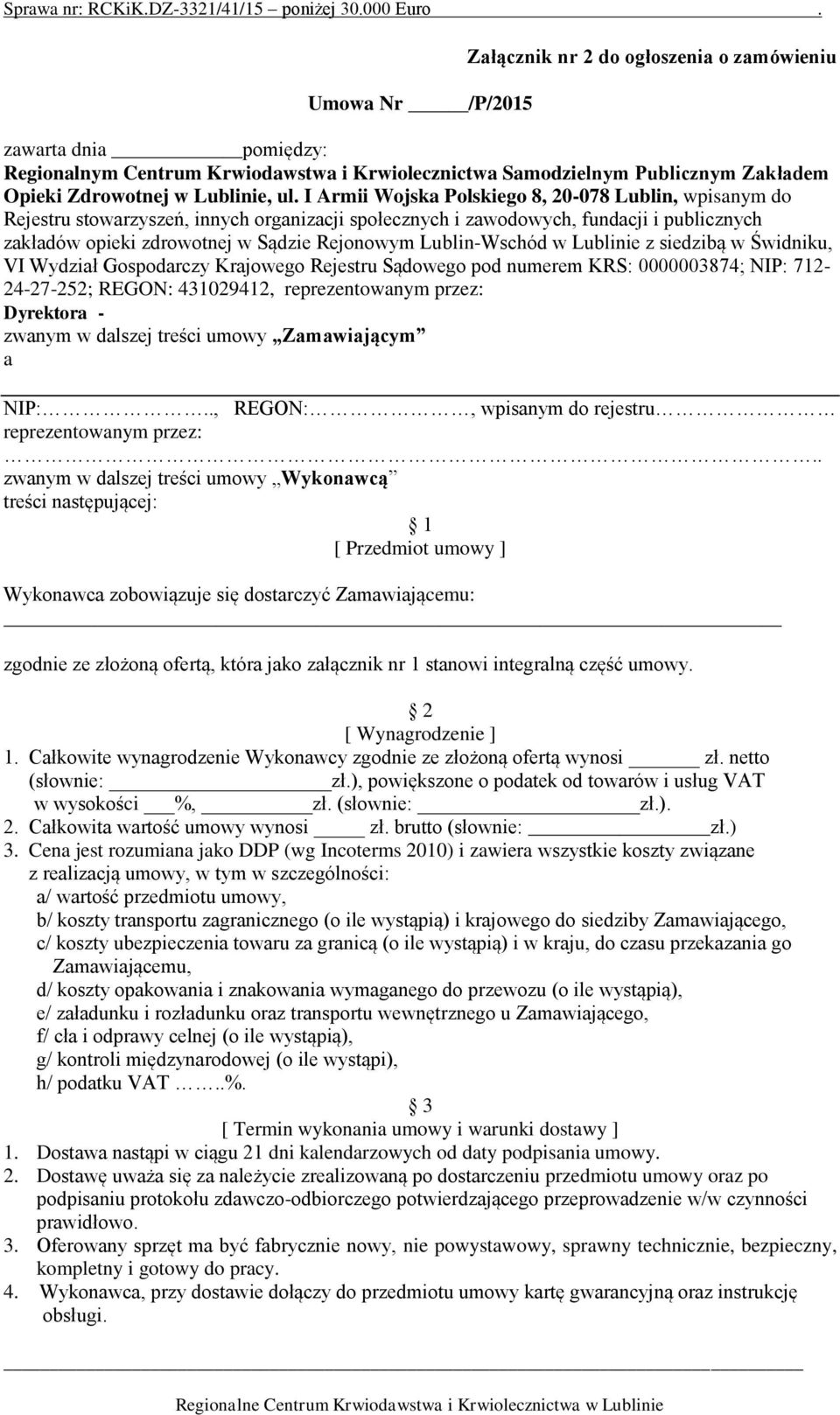 Lublin-Wschód w Lublinie z siedzibą w Świdniku, VI Wydział Gospodarczy Krajowego Rejestru Sądowego pod numerem KRS: 0000003874; NIP: 712-24-27-252; REGON: 431029412, reprezentowanym przez: Dyrektora