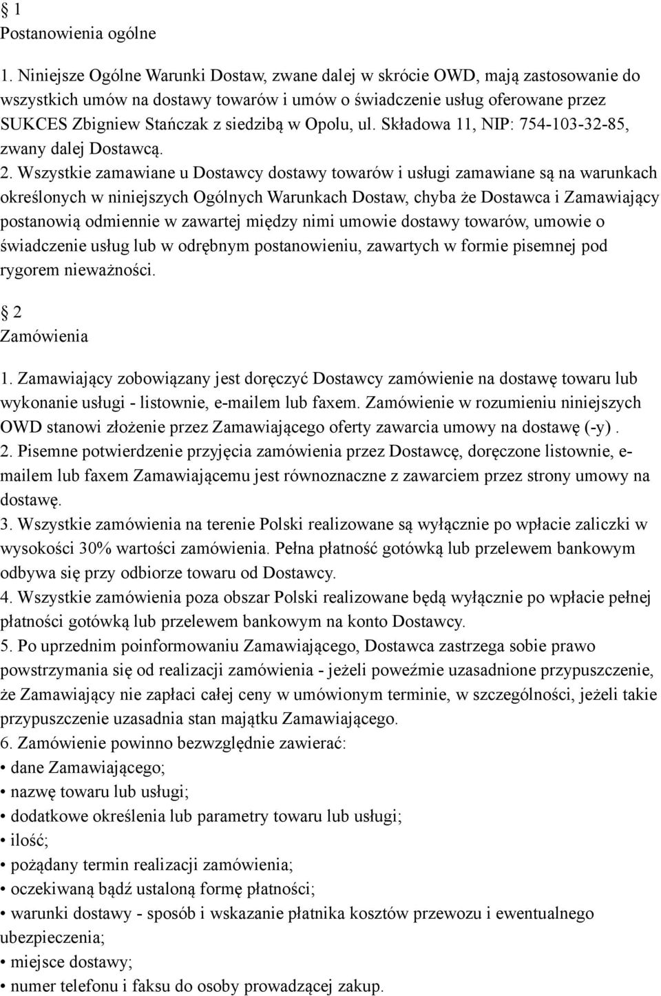 Opolu, ul. Składowa 11, NIP: 754-103-32-85, zwany dalej Dostawcą. 2.