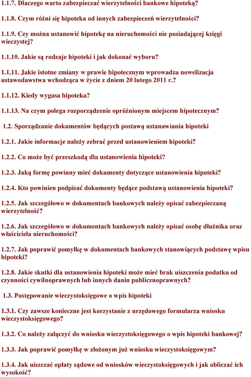 Jakie istotne zmiany w prawie hipotecznym wprowadza nowelizacja ustawodawstwa wchodząca w życie z dniem 20 lutego 2011 r.? 1.1.12. Kiedy wygasa hipoteka? 1.1.13.