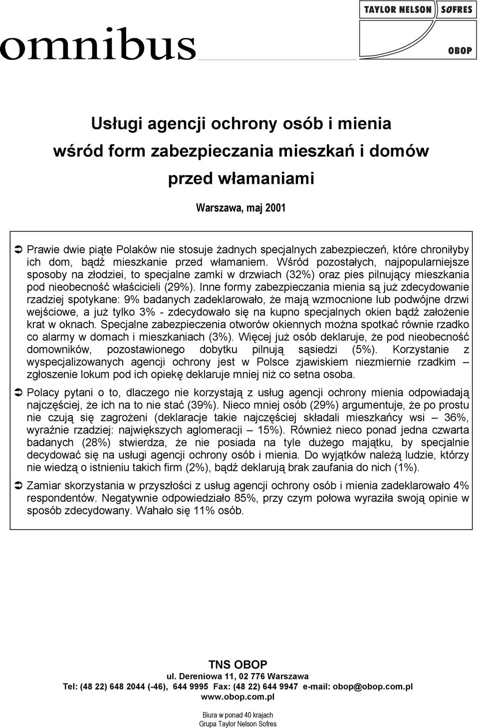 Wśród pozostałych, najpopularniejsze sposoby na złodziei, to specjalne zamki w drzwiach (32%) oraz pies pilnujący mieszkania pod nieobecność właścicieli (29%).